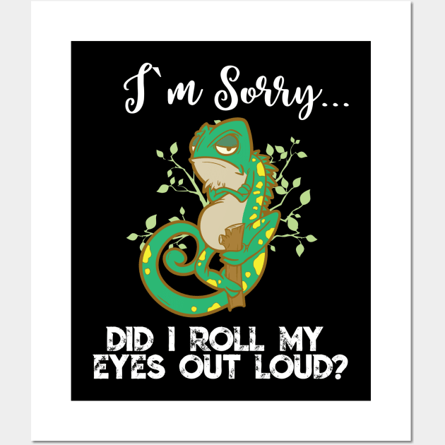 Im Sorry Did I Roll My Eyes Out Loud TShirt Chameleon Gift Wall Art by TellingTales